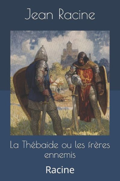 Cover for Jean Racine · La Thebaide ou les freres ennemis (Paperback Book) (2019)