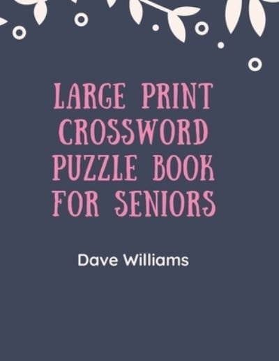 Cover for Dave Williams · Large Print Crossword Puzzle Book for Seniors (Pocketbok) (2019)