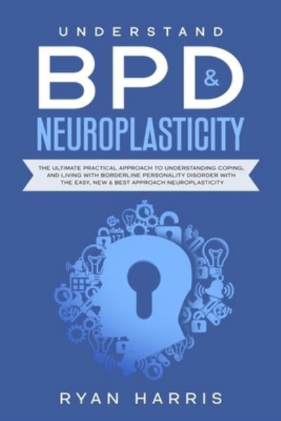 Cover for Ryan Harris · Understand BPD &amp; Neuroplasticity (Paperback Book) (2019)