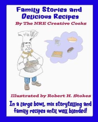 Family Stories and Delicious Recipes - Nre Creative Cooks - Boeken - Createspace Independent Publishing Platf - 9781718607309 - 18 mei 2018