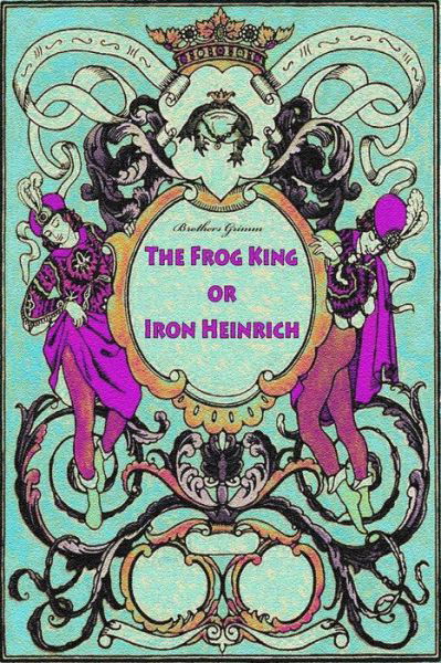 Cover for Brothers Grimm · The Frog King or Iron Heinrich (Paperback Book) (2018)