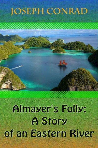 Almayer's Folly - Joseph Conrad - Boeken - Createspace Independent Publishing Platf - 9781729667309 - 5 november 2018