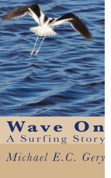 Wave On - Michael E.C. Gery - Bøger - Michael Letters - 9781732256309 - 23. juli 2018