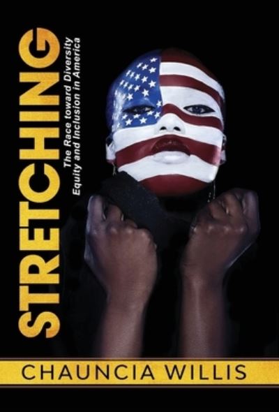 Cover for Chauncia Willis · Stretching: The Race toward Diversity, Equity, and Inclusion in America (Hardcover Book) (2021)