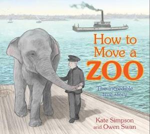 How to Move a Zoo: The incredible true story - Kate Simpson - Książki - Allen & Unwin - 9781761180309 - 4 czerwca 2024