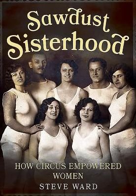 Cover for Steve Ward · Sawdust Sisterhood: How Circus Empowered Women (Paperback Bog) (2016)