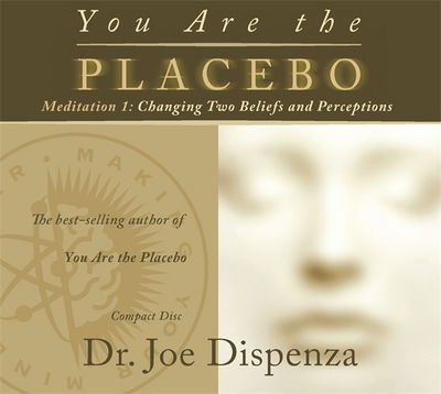 Cover for Dr Joe Dispenza · You Are the Placebo Meditation 1 -- Revised Edition: Changing Two Beliefs and Perceptions (Hörbok (CD)) [Unabridged edition] (2016)