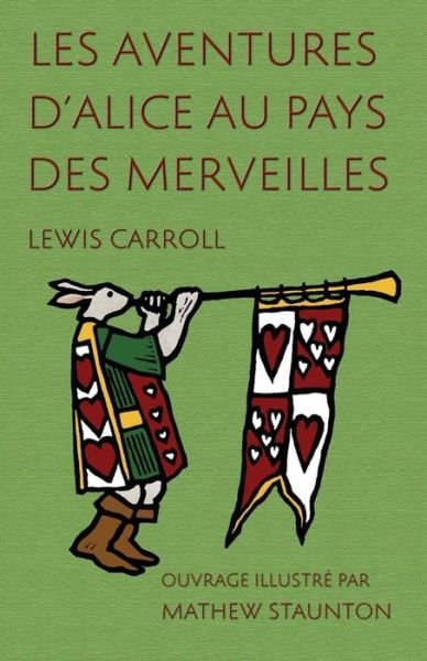 Cover for Lewis Carroll · Les Aventures D'alice Au Pays Des Merveilles: Ouvrage Illustre Par Mathew Staunton (Taschenbuch) (2015)