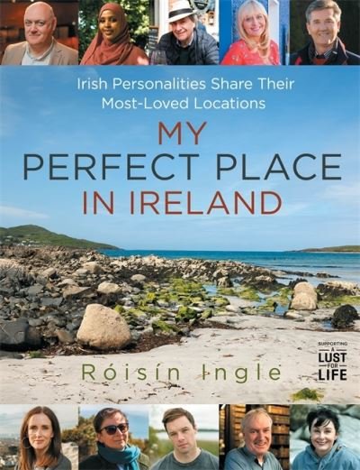 Cover for Roisin Ingle · My Perfect Place in Ireland: Irish personalities share their most-loved locations (Innbunden bok) (2022)