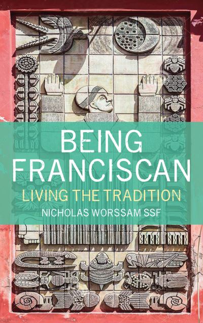 Cover for Worssam, Nicholas Alan, ssf · Being Franciscan: Living the Tradition (Paperback Book) (2022)