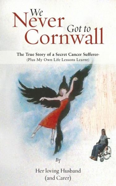 Cover for Her Loving Husband (and Carer) · We Never Got to Cornwall: The True Story of a Secret Cancer Sufferer (Pocketbok) (2016)