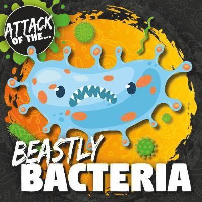 Cover for William Anthony · Beastly Bacteria - Attack of The… (Hardcover Book) (2019)