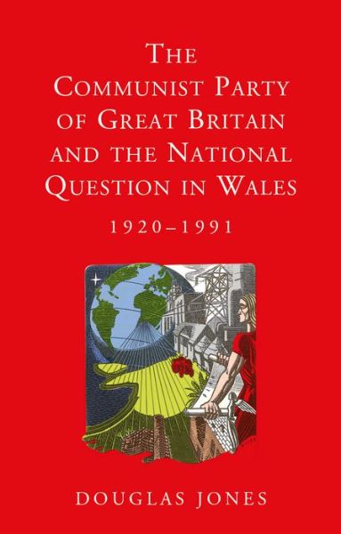 Cover for Douglas Jones · The Communist Party of Great Britain and the National Question in Wales, 1920-1991 - Studies in Welsh History (Paperback Book) (2017)