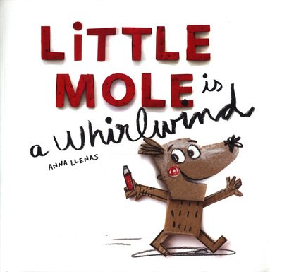 Cover for Anna Llenas · Little Mole is a Whirlwind (Inbunden Bok) (2018)