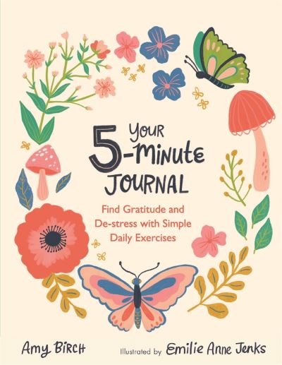 Your 5-Minute Journal: Find Gratitude and De-Stress with Simple Daily Exercises - Wellbeing Guides - Amy Birch - Books - Michael O'Mara Books Ltd - 9781789294309 - August 18, 2022