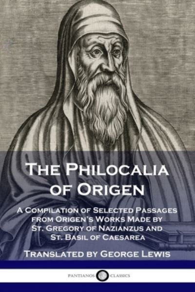 The Philocalia of Origen A Compilation of Selected Passages from Origen's Works Made by St. Gregory of Nazianzus and St. Basil of Caesarea - Origen - Books - Pantianos Classics - 9781789872309 - 1911