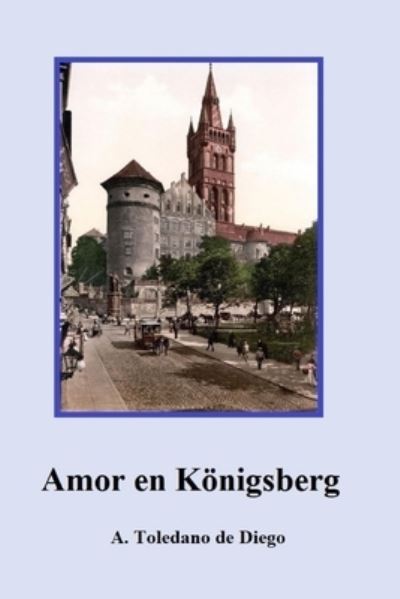 Cover for A Toledano De Diego · Amor en KÃ¶nigsberg (Paperback Book) (2018)