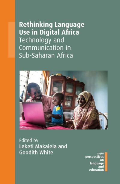 Cover for Rethinking Language Use in Digital Africa: Technology and Communication in Sub-Saharan Africa - New Perspectives on Language and Education (Hardcover Book) (2021)
