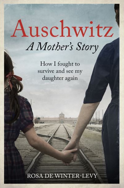 Cover for Rosa de Winter-Levy · Auschwitz A Mother's Story: How I fought to survive and see my daughter again (Paperback Book) (2024)