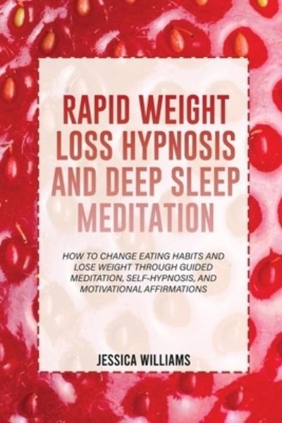 Cover for Jessica Williams · Rapid Weight Loss Hypnosis and Deep Sleep Meditation (Paperback Bog) (2022)