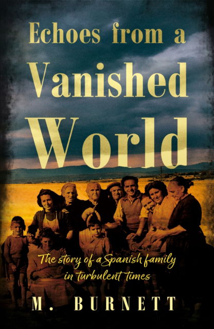 Echoes from a Vanished World: The story of a Spanish family in turbulent times - M. Burnett - Books - Troubador Publishing - 9781836280309 - October 28, 2024