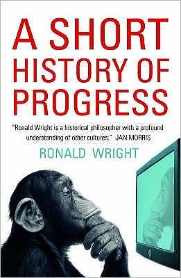 A Short History Of Progress - Ronald Wright - Böcker - Canongate Books - 9781841958309 - 28 september 2006