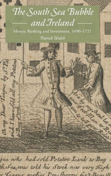 Cover for Patrick Walsh · The South Sea Bubble and Ireland: Money, Banking and Investment, 1690-1721 (Hardcover Book) (2014)