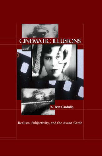 Cover for Bert Cardullo · Cinematic Illusions: Realism, Subjectivity, and the Avant-garde (Hardcover Book) [New edition] (2007)