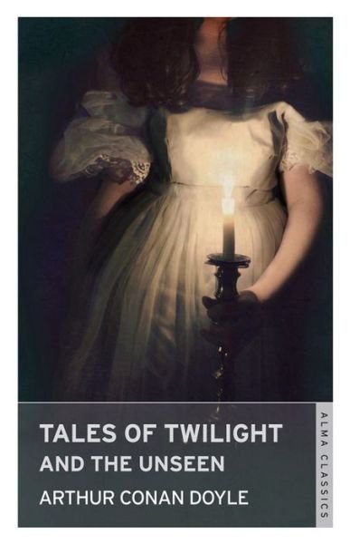 Cover for Sir Arthur Conan Doyle · Tales of Twilight and the Unseen (Paperback Book) [Annotated edition] (2013)
