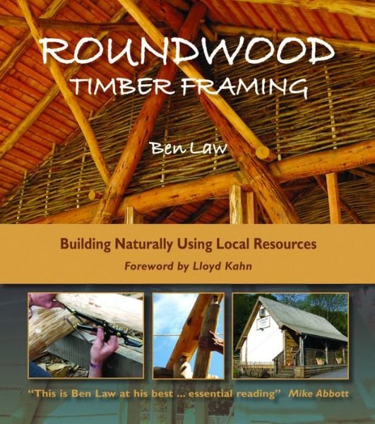 Cover for Ben Law · Roundwood Timber Framing: Building Naturally Using Local Resources (Paperback Book) [3rd Revised edition] (2019)