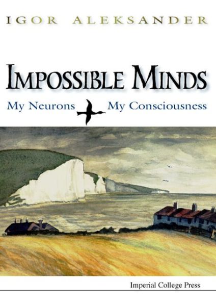 Cover for Aleksander, Igor (Imperial College London, Uk) · Impossible Minds: My Neurons, My Consciousness (Hardcover Book) (1996)