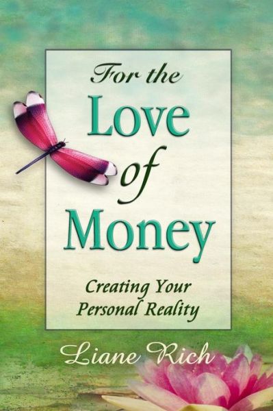 Cover for Liane Rich · For the Love of Money: Creating Your Personal Reality (Paperback Book) (2014)