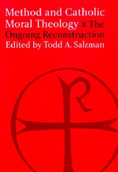 Cover for Todd A. Salzman · Method and Catholic Moral Theology:: The Ongoing Reconstruction. (Hardcover bog) [2 Rev edition] (1999)