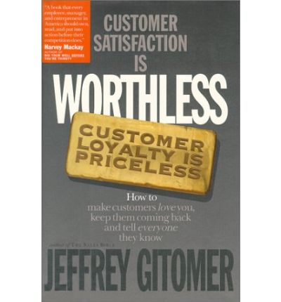 Cover for Jeffrey Gitomer · Customer Satisfaction is Worthless, Customer Loyalty is Priceless: How to Make Them Love You, Keep You Coming Back, and Tell Everyone They Know (Hardcover Book) (1998)