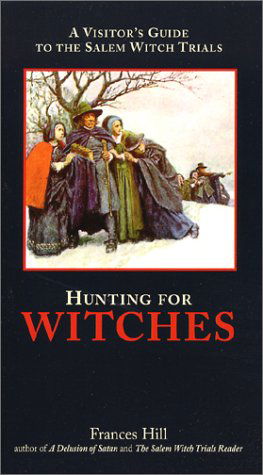 Cover for Frances Hill · Hunting for Witches: a Visitor's Guide to the Salem Witch Trials (Paperback Book) (2015)