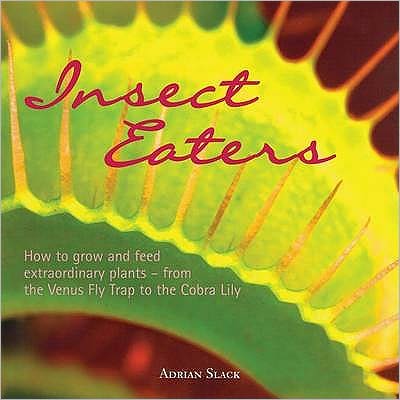 Insect Eaters: How to Grow and Feed Extraordinary Plants - Adrian Slack - Books - Alphabet and Image Ltd - 9781899296309 - September 1, 2006