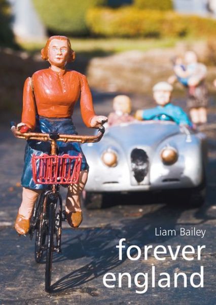 Cover for Liam Bailey · Forever England: Photographs from Bekonscot Model Village (Hardcover Book) (2007)