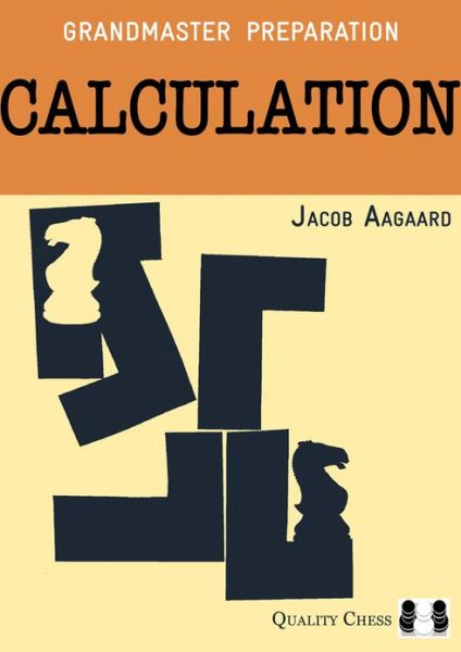 Calculation - Grandmaster Preparation - Jacob Aagaard - Książki - Quality Chess UK LLP - 9781907982309 - 25 maja 2012