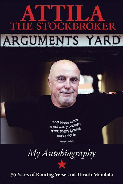 Attila The Stockbroker · Arguments Yard: 35 Years of Ranting Vers (Bok) (2015)