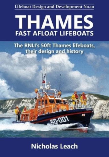 Thames Fast Afloat lifeboats: The RNLI’s 50ft Thames lifeboats, their design and history - Lifeboat Design and Development - Nicholas Leach - Książki - Foxglove Publishing Ltd - 9781909540309 - 19 lutego 2024