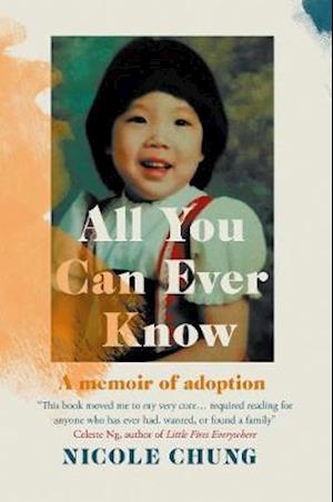 Cover for Chung, Nicole (Author) · All You Can Ever Know: A memoir of adoption (Paperback Book) (2020)