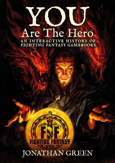 Cover for Jonathan Green · You Are The Hero: An Interactive History of Fighting Fantasy Gamebooks - Snowbooks Fantasy Histories (Hardcover Book) (2024)