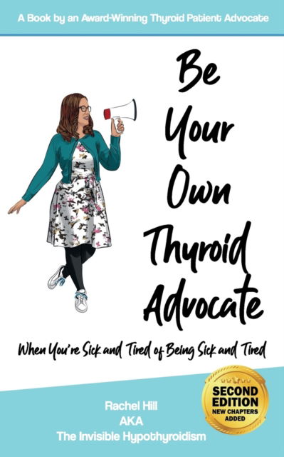 Be Your Own Thyroid Advocate: When You're Sick and Tired of Being Sick and Tired - Rachel Hill - Książki - Rachel Hill - 9781916090309 - 8 lipca 2019