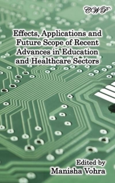Cover for Manisha Vohra · Effects, Applications and Future Scope of Recent Advances in Healthcare and Education Sectors (Book) (2022)