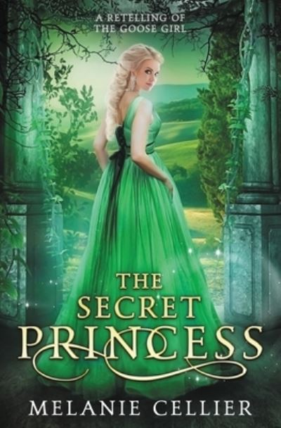 Cover for Melanie Cellier · The Secret Princess A Retelling of The Goose Girl (Paperback Book) (2020)