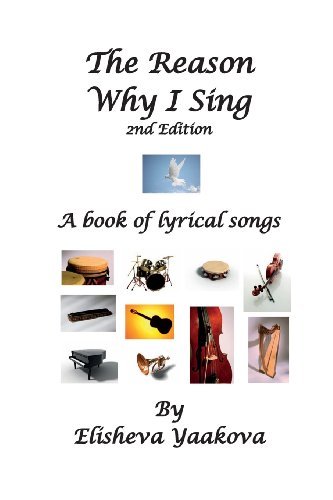 The Reason Why I Sing, 2nd Edition: a Book of Lyrical Songs - Elisheva Yaakova - Books - FM Publishing Company - 9781931671309 - March 17, 2011