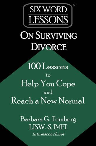 Cover for Barbara G Feinberg · Six Word Lessons On Surviving Divorce: 100 Lessons to Help You Cope and Reach a New Normal - Six-Word Lessons (Paperback Book) (2012)