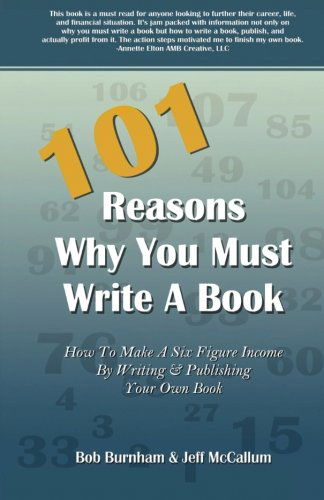 Cover for Jeff Mccallum · 101 Reasons Why You Must Write a Book: How to Make a Six Figure Income by Writing and Publishing Your Own Book (Paperback Book) (2007)