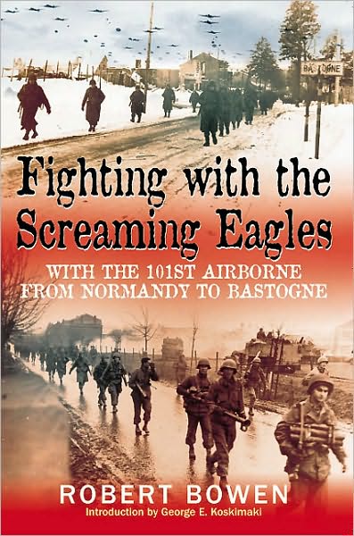 Cover for Robert Bowen · Fighting with the Screaming Eagles: With the 101st Airborne Division from Normandy to Bastogne (Paperback Book) (2010)