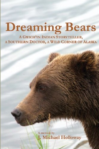 Cover for J. Michael Holloway · Dreaming Bears: a Gwich'in Indian Storyteller, a Southern Doctor, a Wild Corner of Alaska (Paperback Book) (2014)